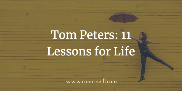 Tom Peters 11 Lessons for Life (Right Now)